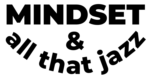 Mindset And All That Jazz
